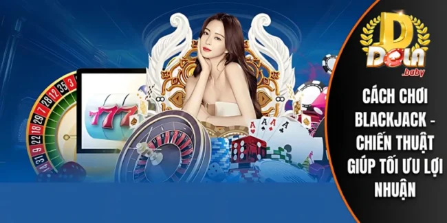 Cách chơi blackjack