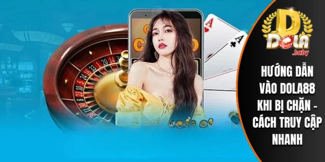 Vào Dola88 khi bị chặn